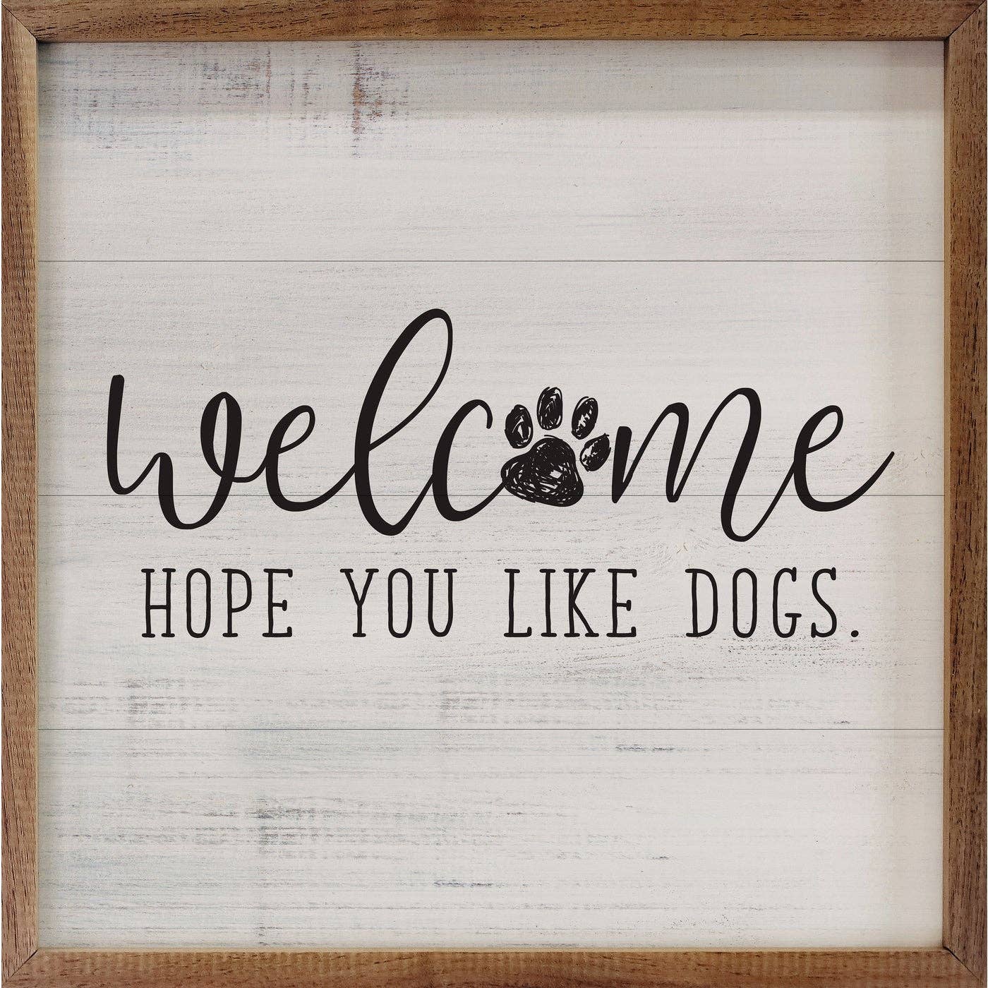Welcome Hope You Like Dogs White Sign